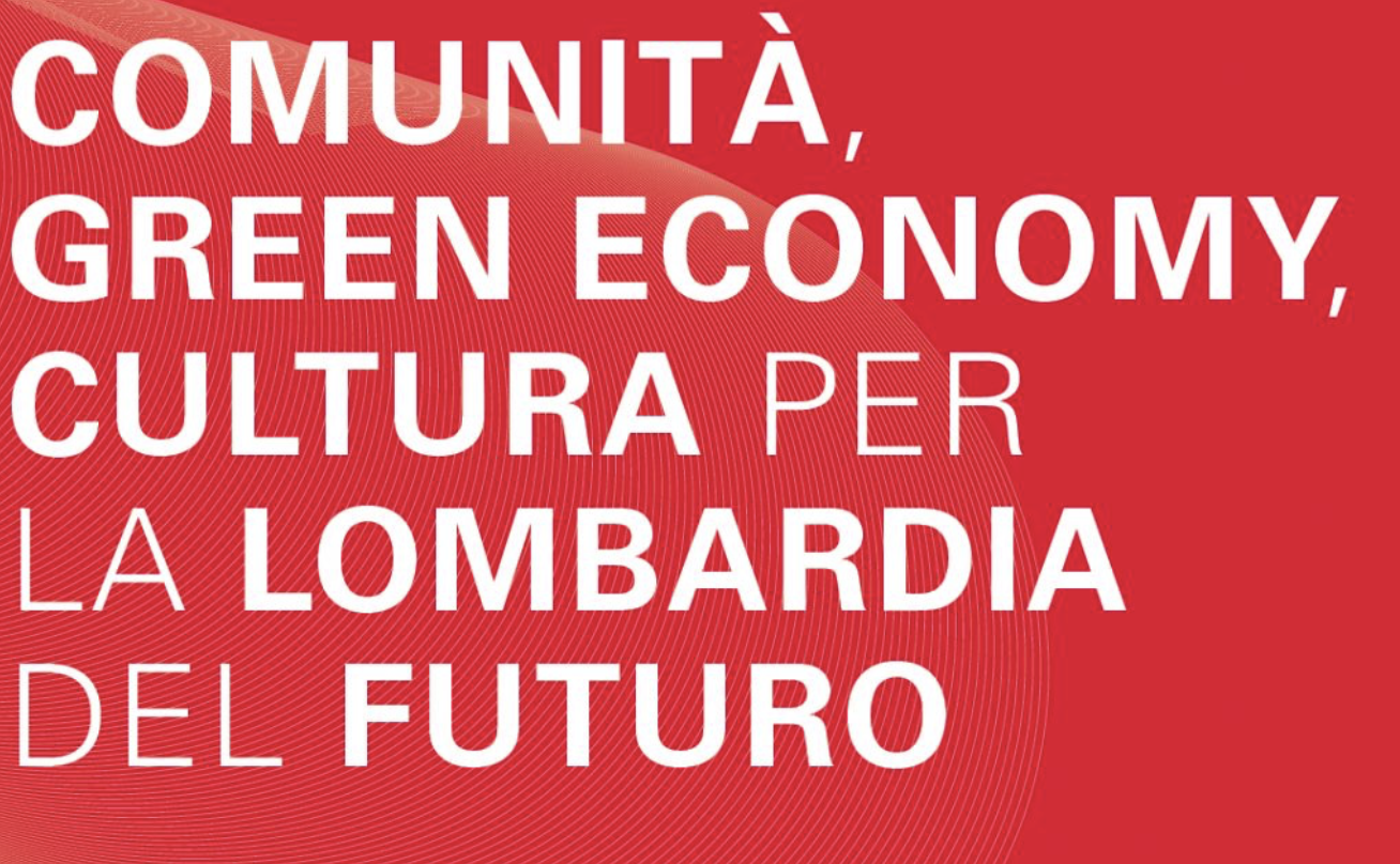 Comunità, Green Economy, Cultura per la Lombardia del futuro